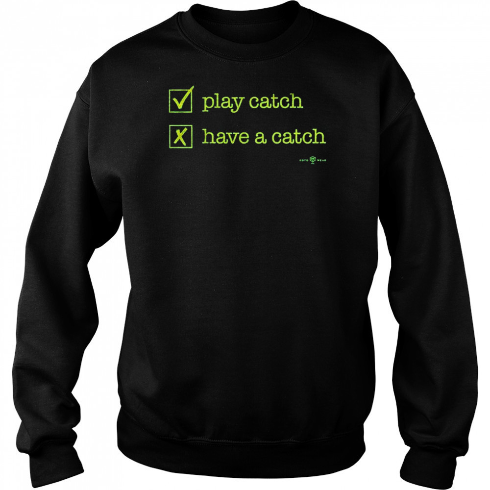 Play Catch Have A Catch T-Shirt Hoodie