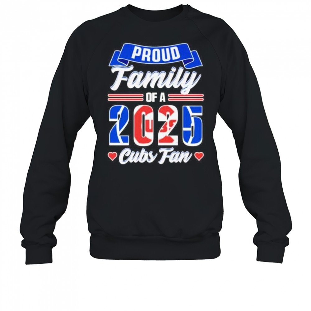 Proud family of a 2025 Chicago Cubs fan shirt Sweatshirt