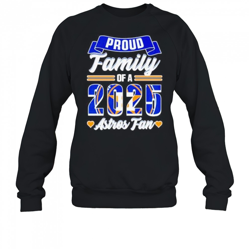 Proud family of a 2025 Houston Astros fan shirt Sweatshirt