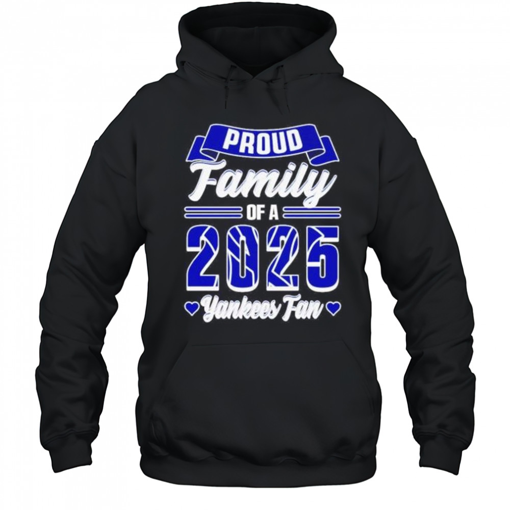 Proud family of a 2025 New York Yankees fan shirt Hoodie