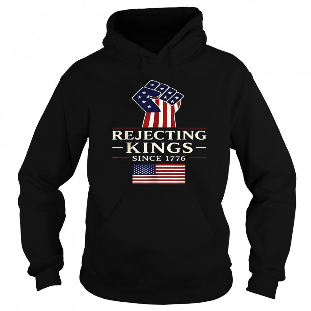 Rejecting Kings since 1776 shirt Sweatshirt