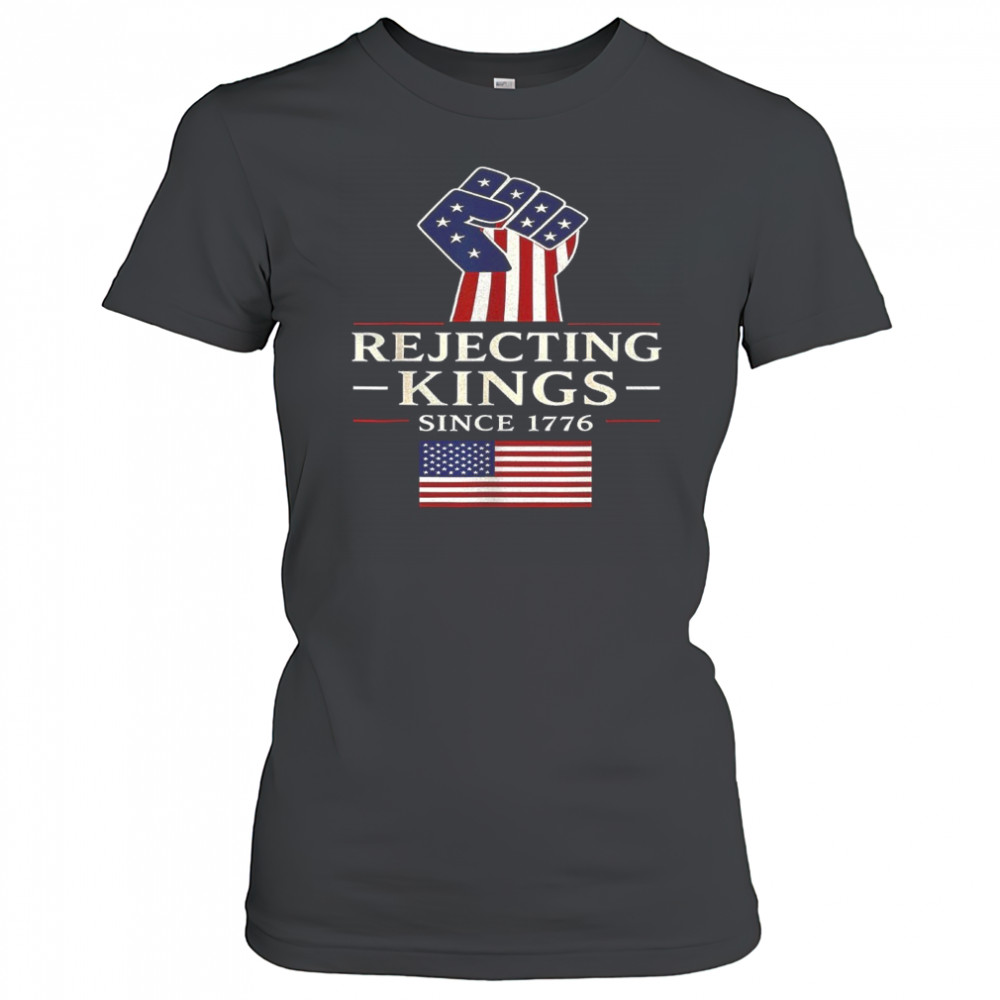 Rejecting Kings since 1776 shirt Women's T-shirt
