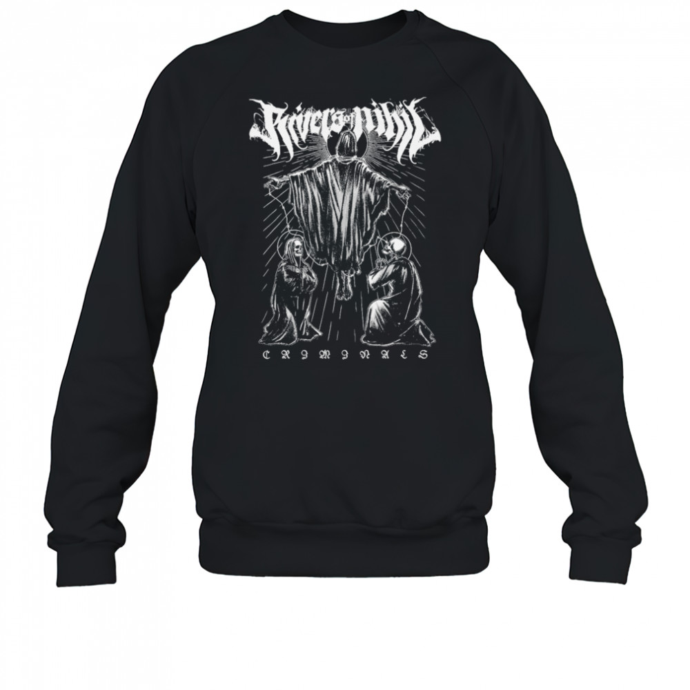 Rivers Of Nihil Criminals T-shirt Sweatshirt