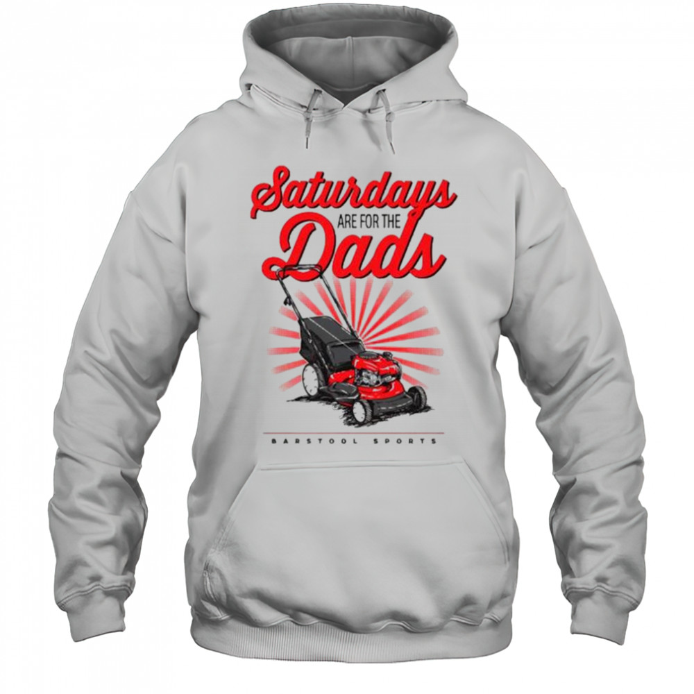 Saturdays Are For The Dads Push Mower Barstool Sports Graphic t-shirt Hoodie