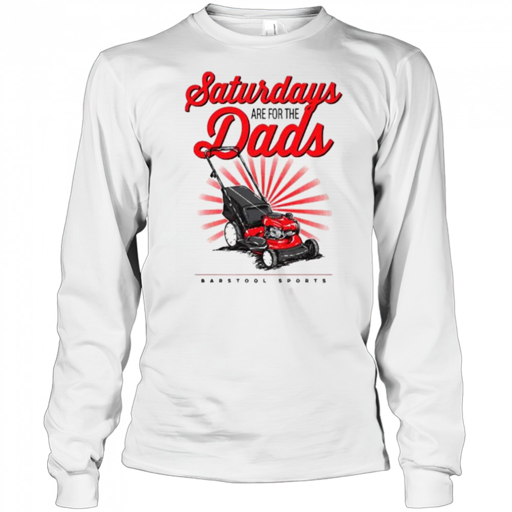 Saturdays Are For The Dads Push Mower Barstool Sports Graphic t-shirt Long Sleeved