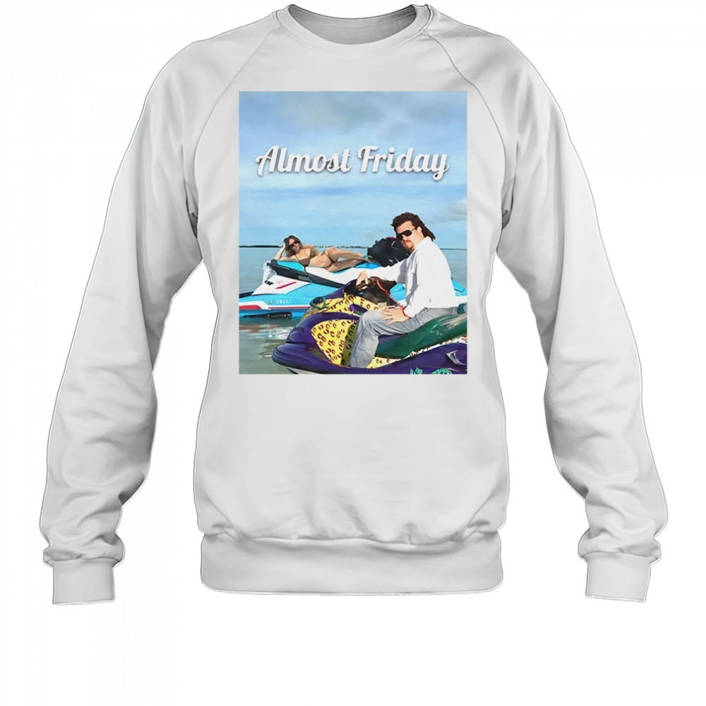Sweeney and McBride Almost Friday shirt Sweatshirt