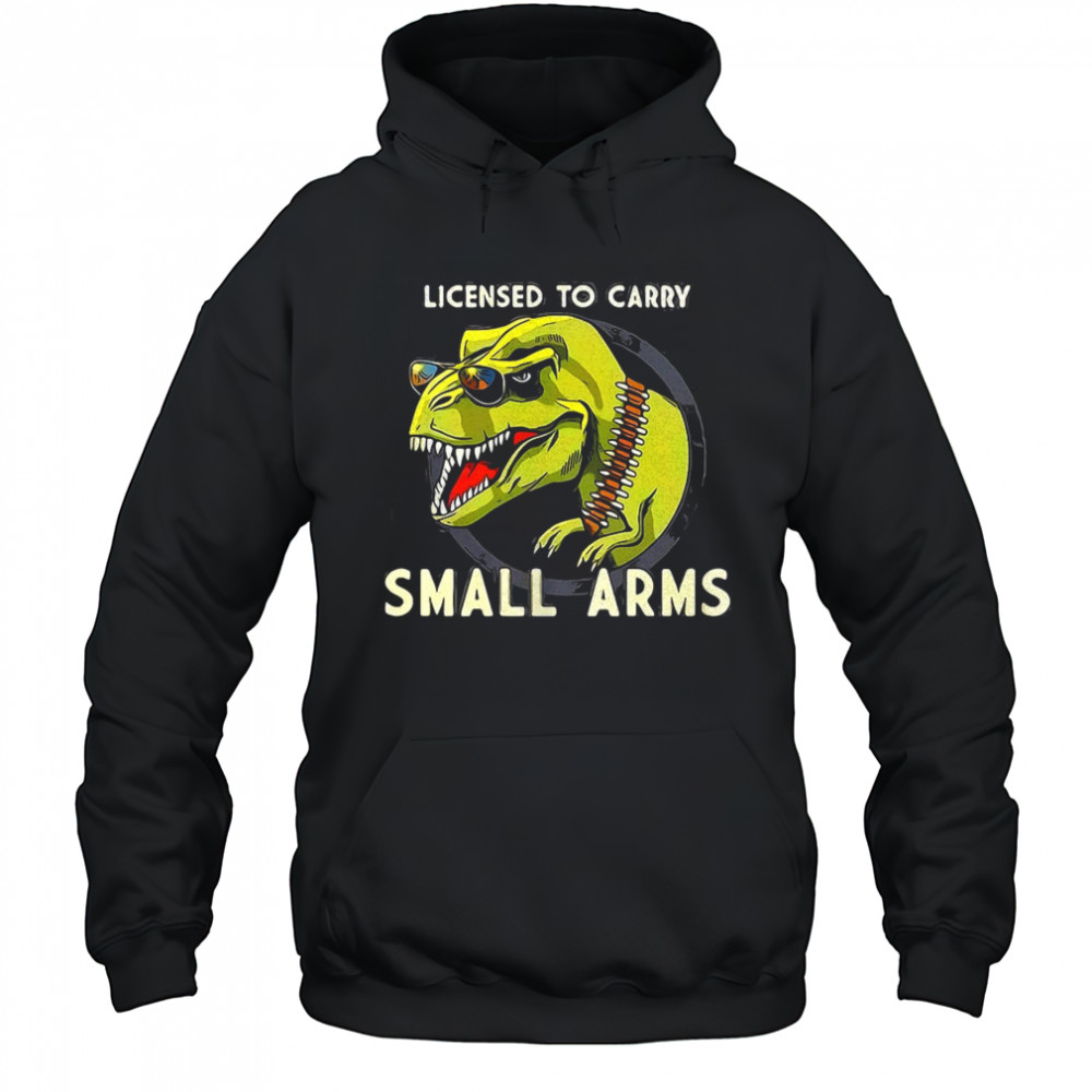 T-Rex dinosaur licensed to carry small arms shirt Hoodie