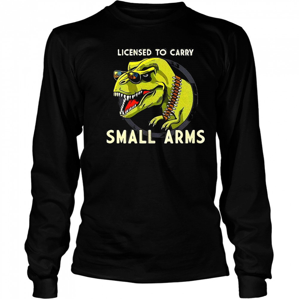 T-Rex dinosaur licensed to carry small arms shirt Long Sleeved