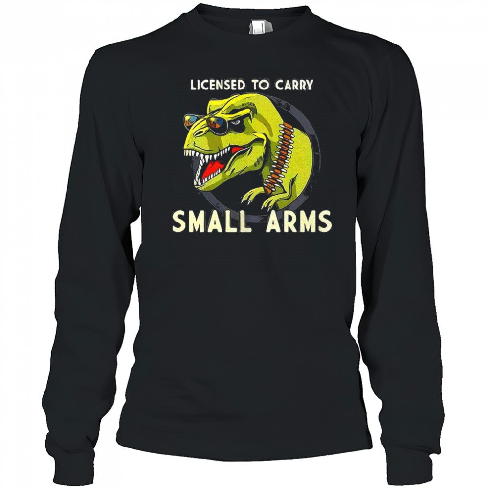 T-Rex dinosaur licensed to carry small arms shirt Long Sleeved