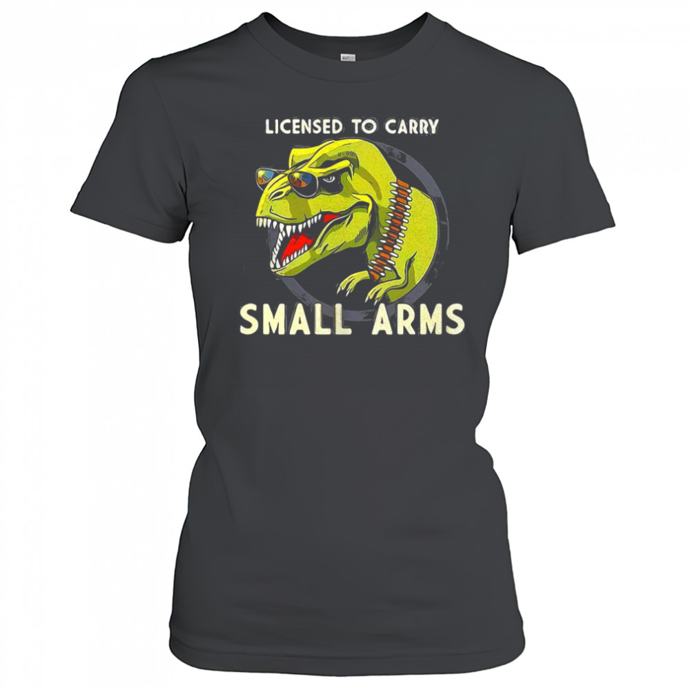 T-Rex dinosaur licensed to carry small arms shirt Women's T-shirt