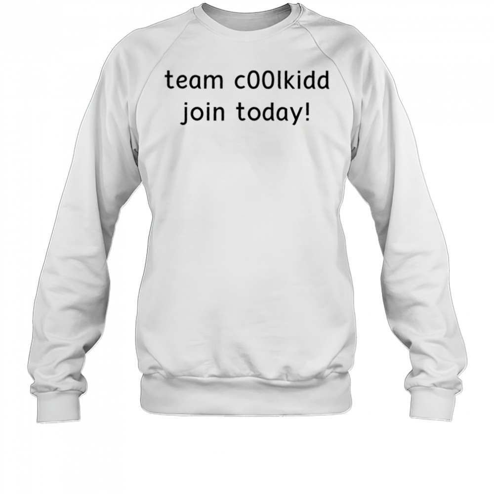 Team C00lkidd Join Today T-Shirt Sweatshirt