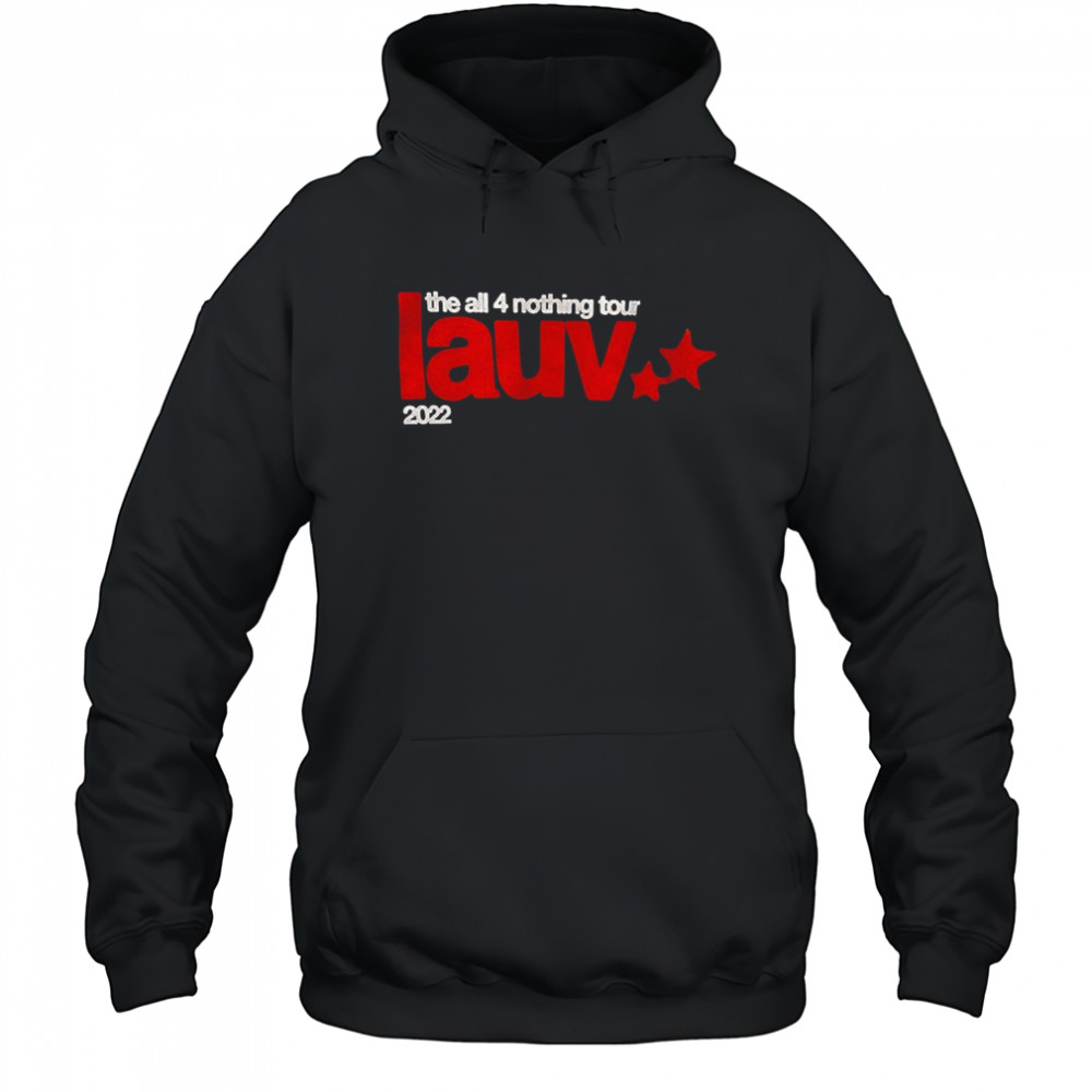 The all 4 nothing tour lauv 2022 shirt Hoodie