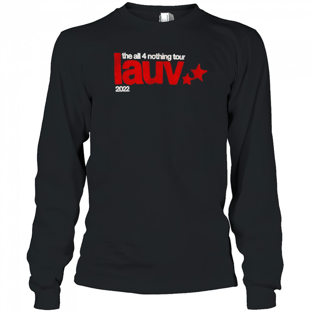 The all 4 nothing tour lauv 2022 shirt Long Sleeved