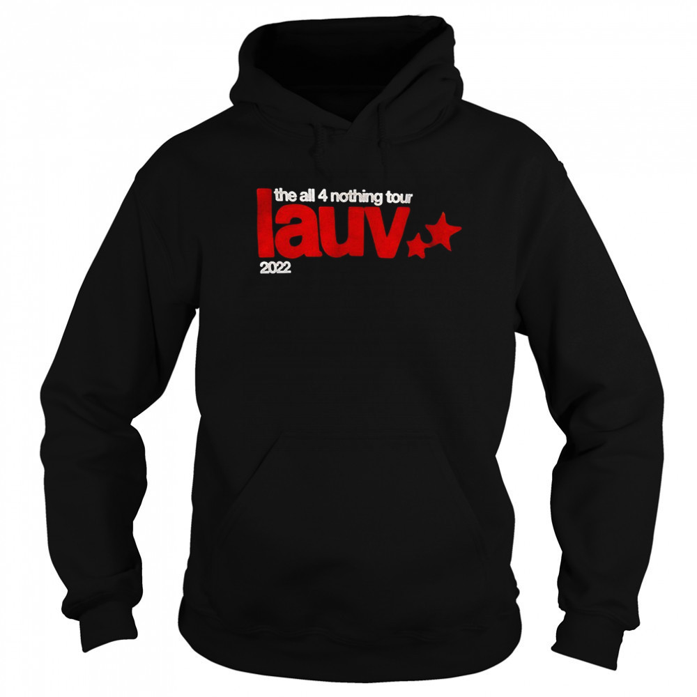 The all 4 nothing tour lauv 2022 shirt Sweatshirt