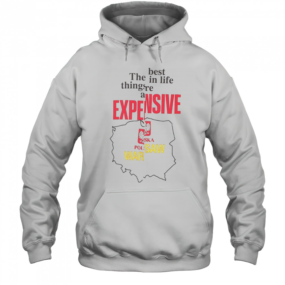The best in life things are expensive shirt Hoodie