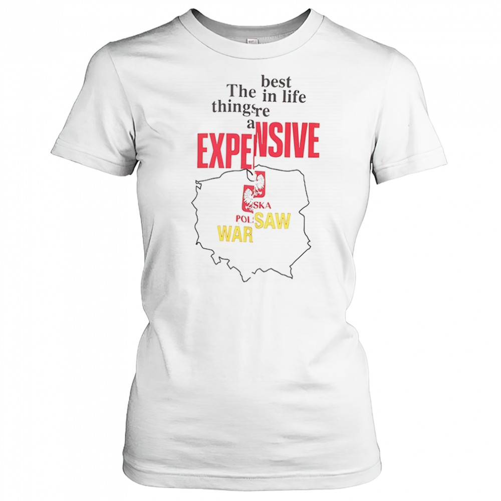 The best in life things are expensive shirt Women's T-shirt
