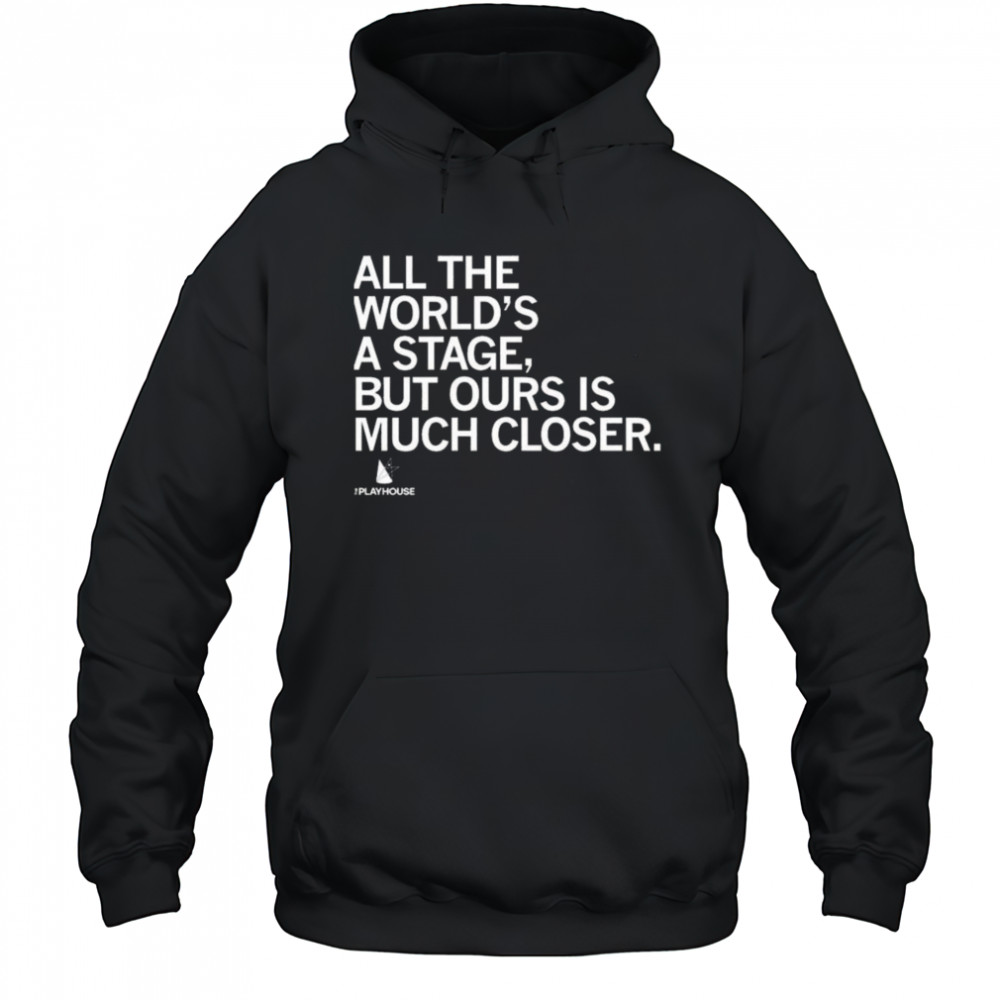 The Playhouse All the World’s a Stage Shirt Hoodie