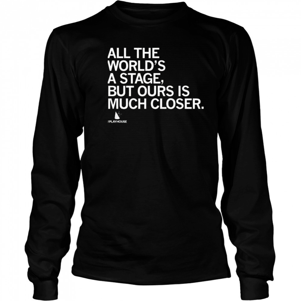 The Playhouse All the World’s a Stage Shirt Long Sleeved