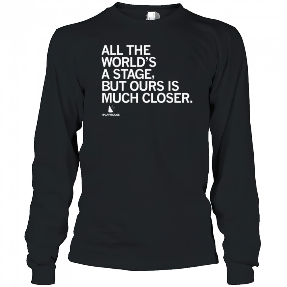 The Playhouse All the World’s a Stage Shirt Long Sleeved