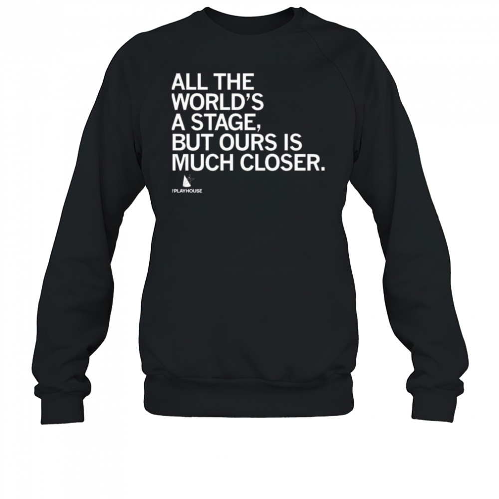 The Playhouse All the World’s a Stage Shirt Sweatshirt