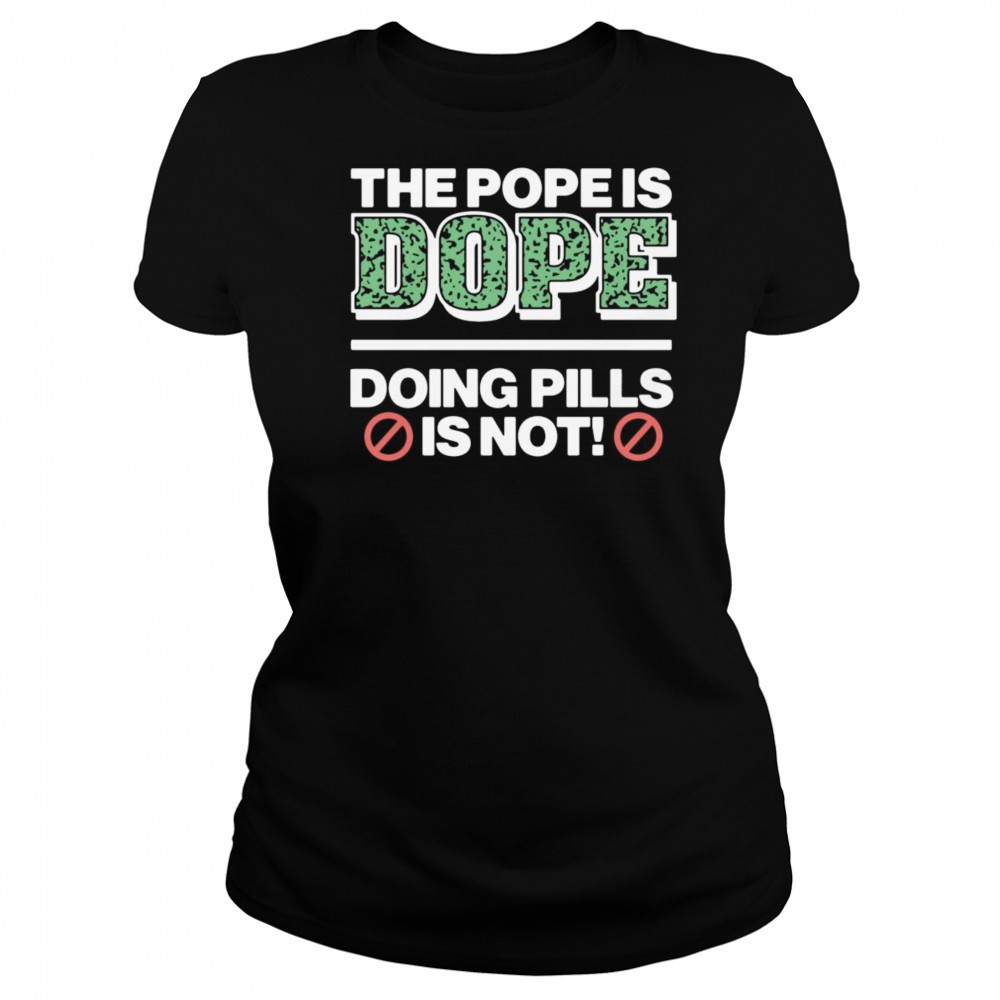 The Pope Is Dope Doing Pills Is Not Shirt Women's T-shirt