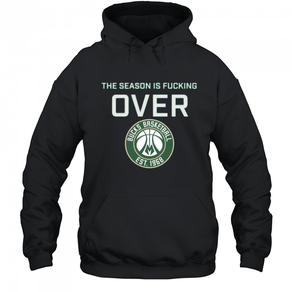 The Season Is Fucking Over Milwaukee Bucks Basketball Est 1968 Logo t-shirt Hoodie