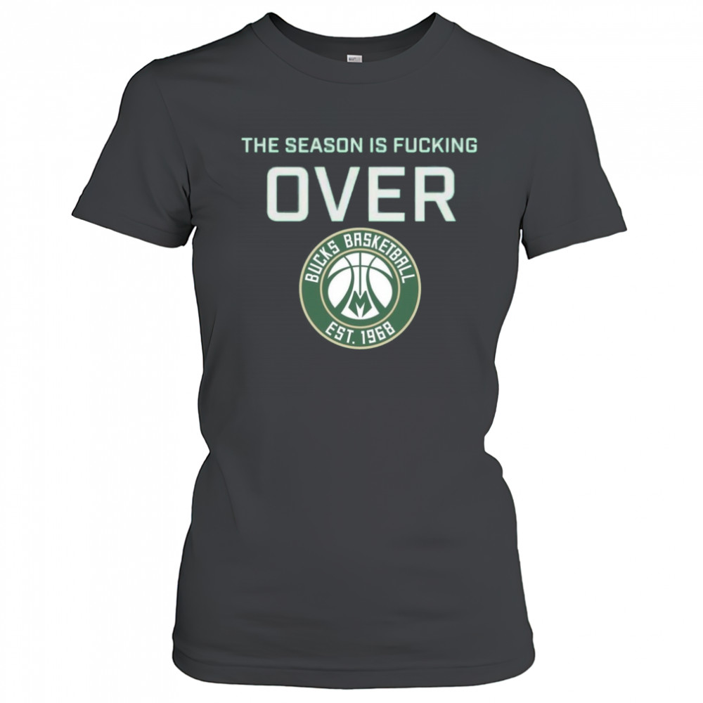 The Season Is Fucking Over Milwaukee Bucks Basketball Est 1968 Logo t-shirt Women's T-shirt