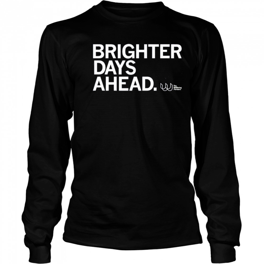 The wellbeing partners brighter days ahead shirt Long Sleeved
