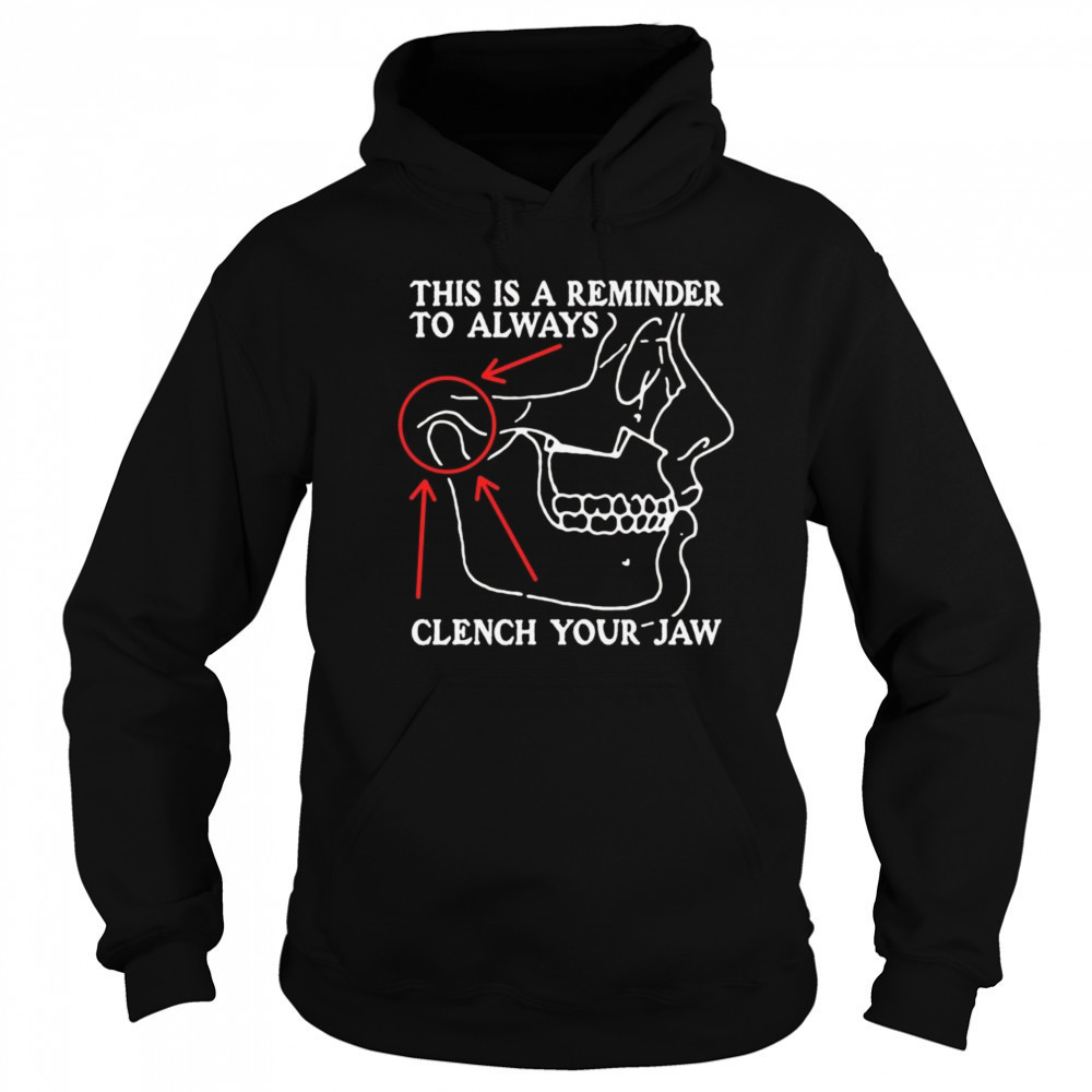 This Is A Reminder To Always Clench Your Jaw Shirt Sweatshirt