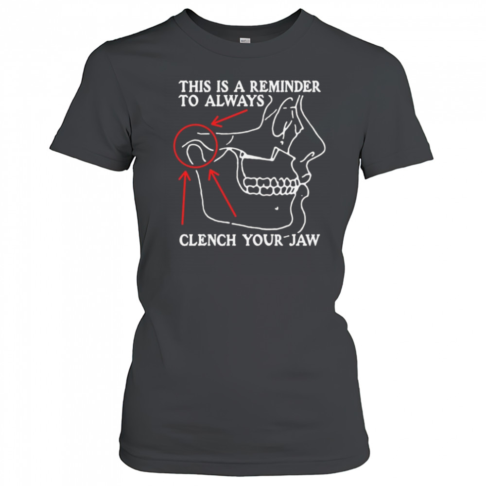 This Is A Reminder To Always Clench Your Jaw Shirt Women's T-shirt