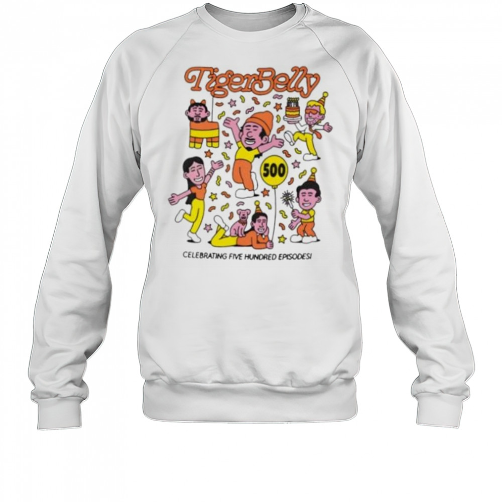 Tigerbelly 500Th celebrating five hundred episode shirt Sweatshirt