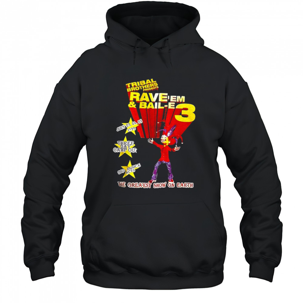Tribal Brothers Presents Rave’em And Bail-e 3 the greaest show on earth shirt Hoodie
