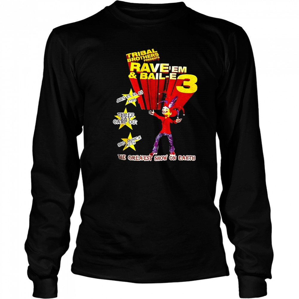 Tribal Brothers Presents Rave’em And Bail-e 3 the greaest show on earth shirt Long Sleeved