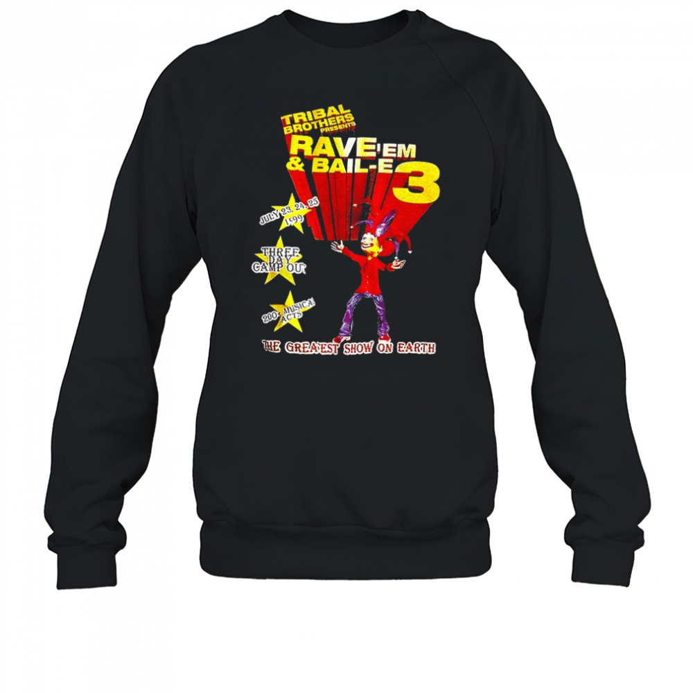 Tribal Brothers Presents Rave’em And Bail-e 3 the greaest show on earth shirt Sweatshirt