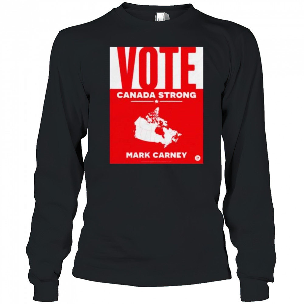 Vote Canada strong Mark Carney shirt Long Sleeved