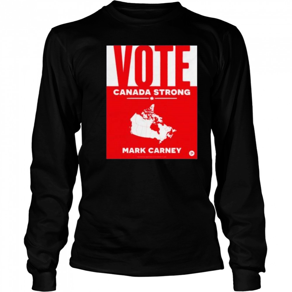 Vote Canada strong Mark Carney shirt Long Sleeved