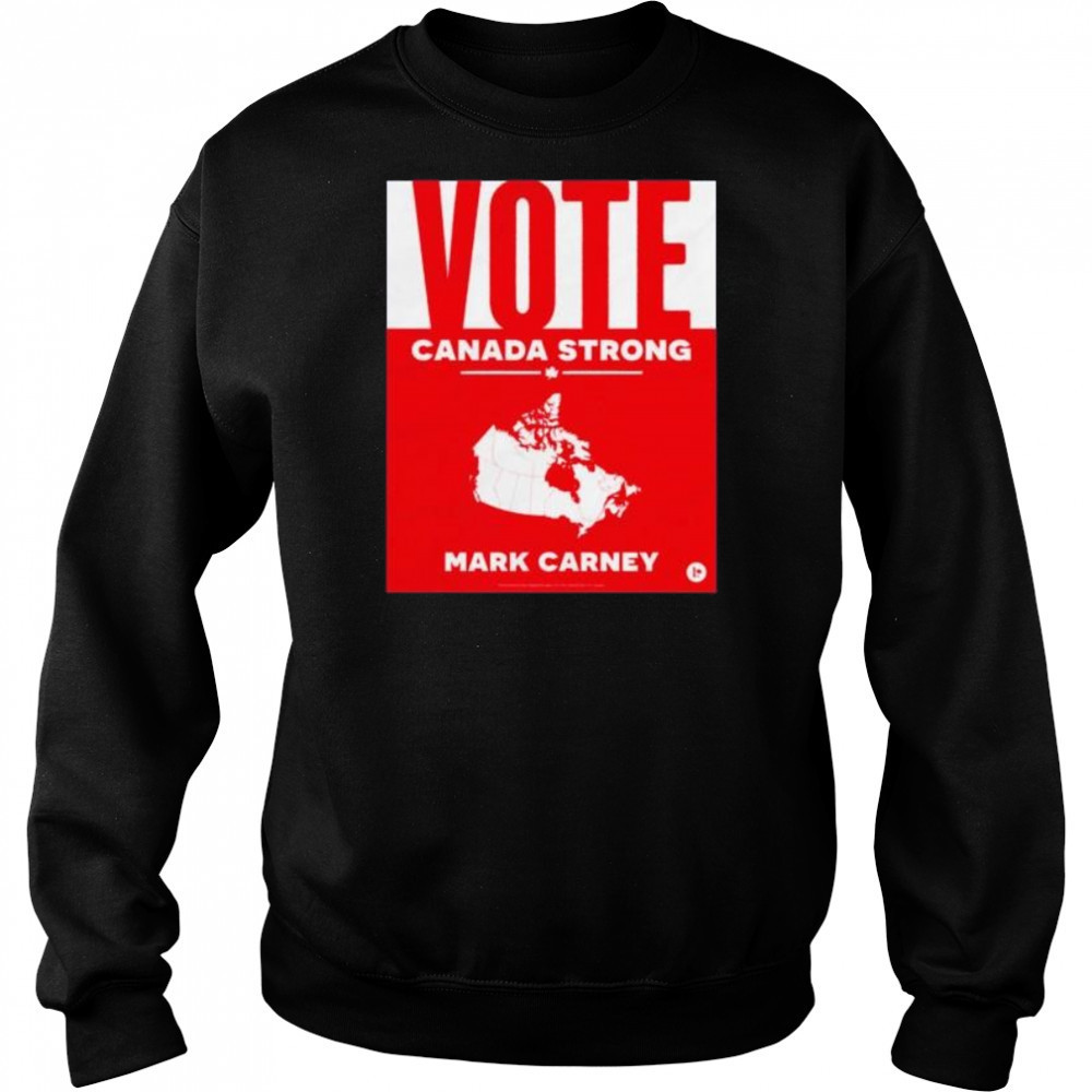Vote Canada strong Mark Carney shirt Hoodie