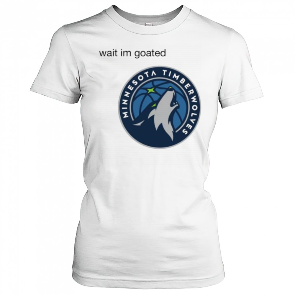 Wait im goated Minnesota Timberwolves shirt Women's T-shirt