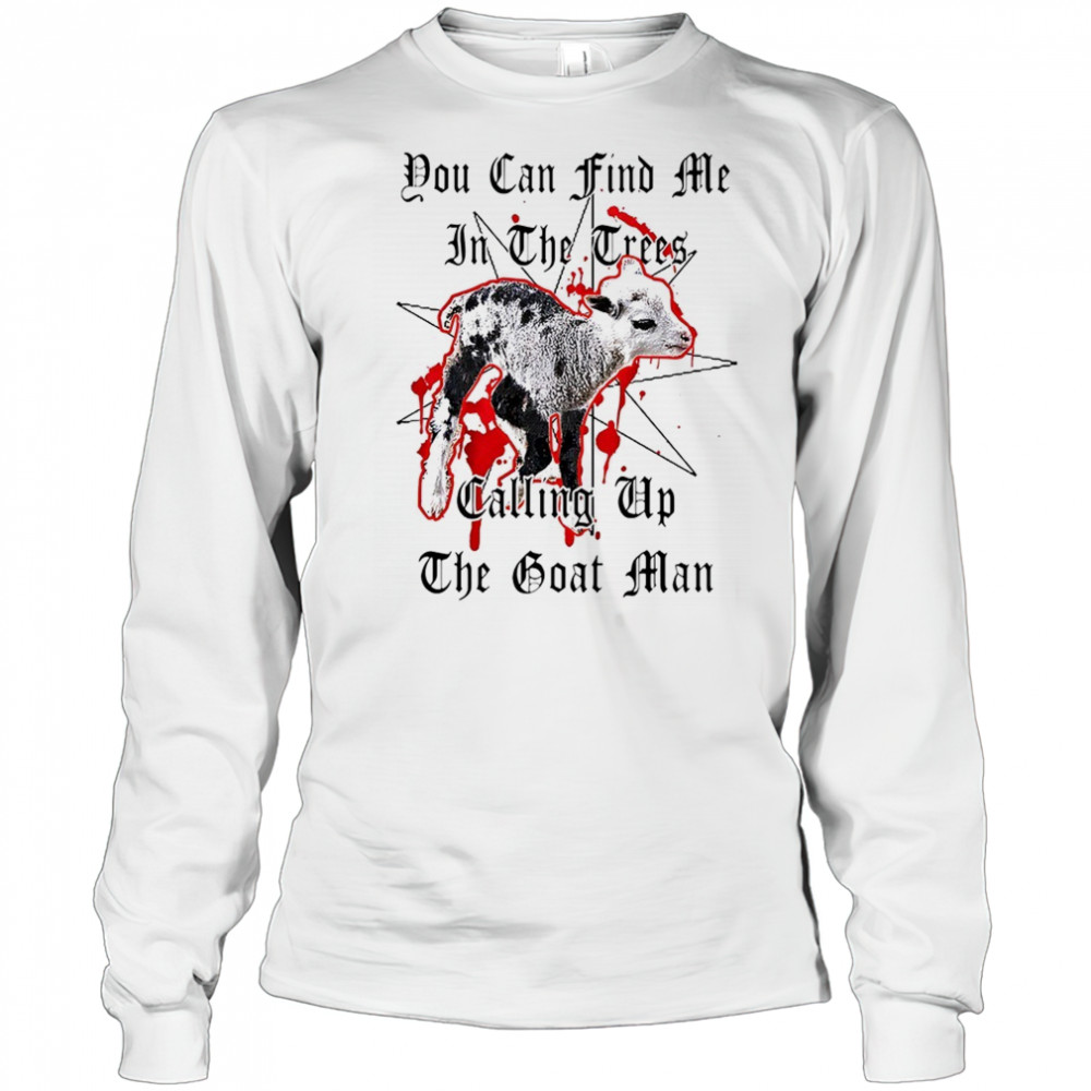 You can find me in the crees calling up the goat man shirt Long Sleeved