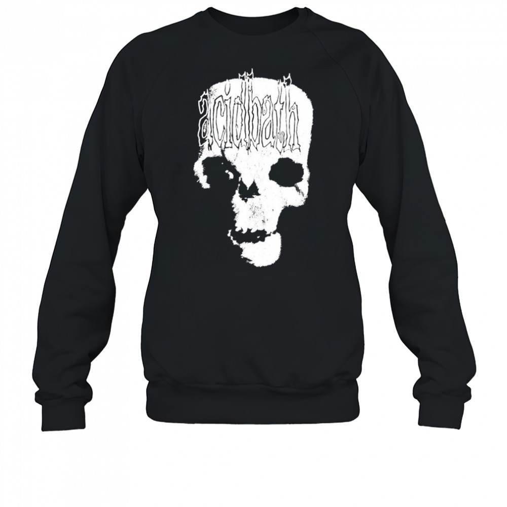 Acid Bath Skull T-shirt Sweatshirt