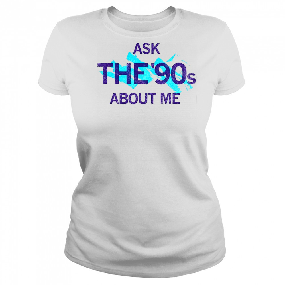 Ask the 90’s about me shirt Women's T-shirt