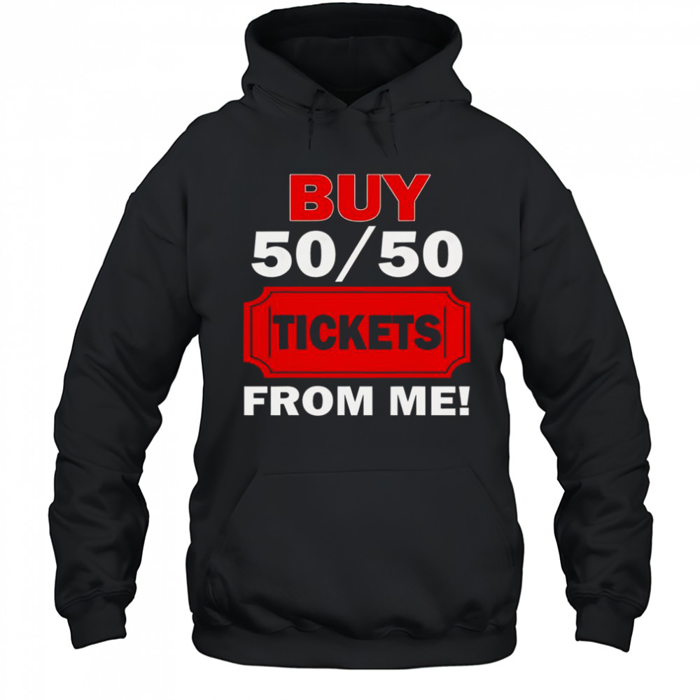 Buy 50 50 Tickets From Me Raffle Volunr Fair T-Shirt Hoodie