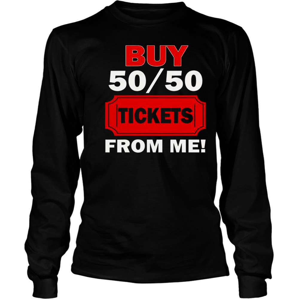Buy 50 50 Tickets From Me Raffle Volunr Fair T-Shirt Long Sleeved