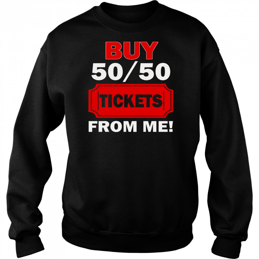 Buy 50 50 Tickets From Me Raffle Volunr Fair T-Shirt Hoodie