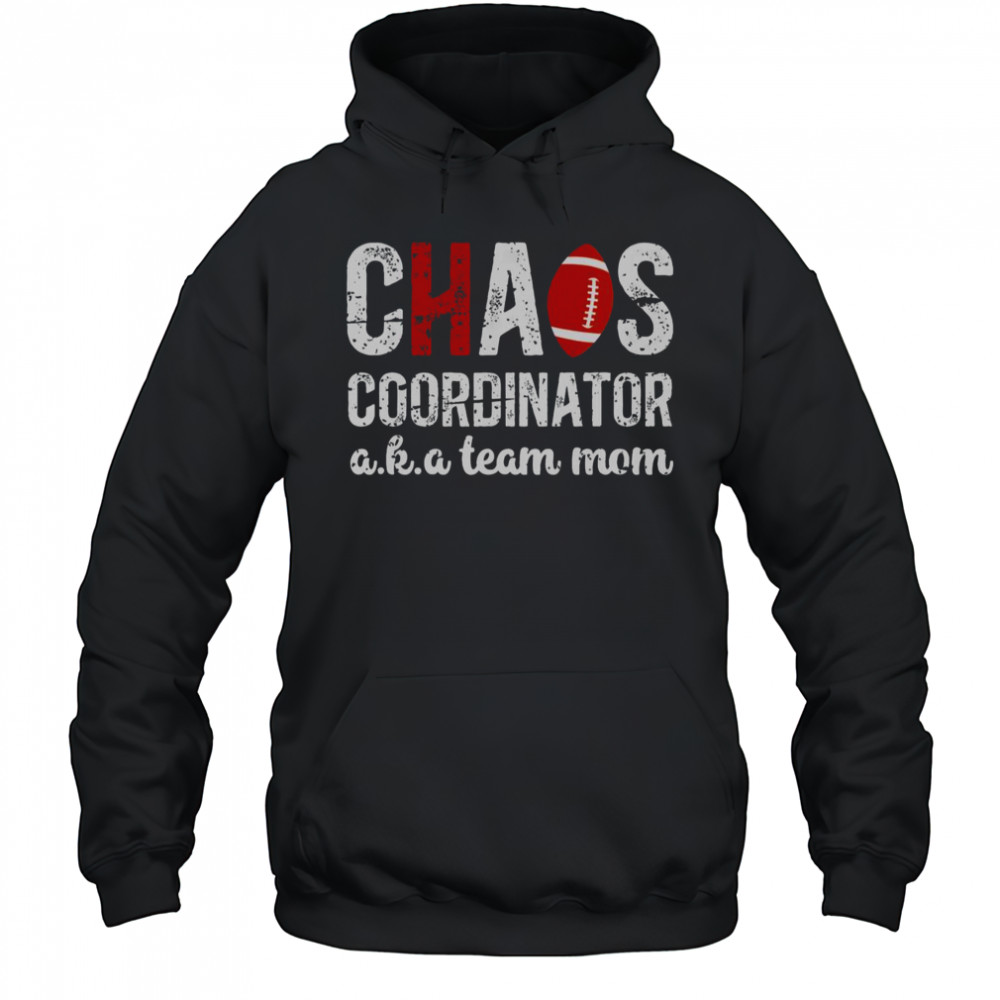 Chaos Coordinator Football Aka Team Mom T-Shirt Hoodie