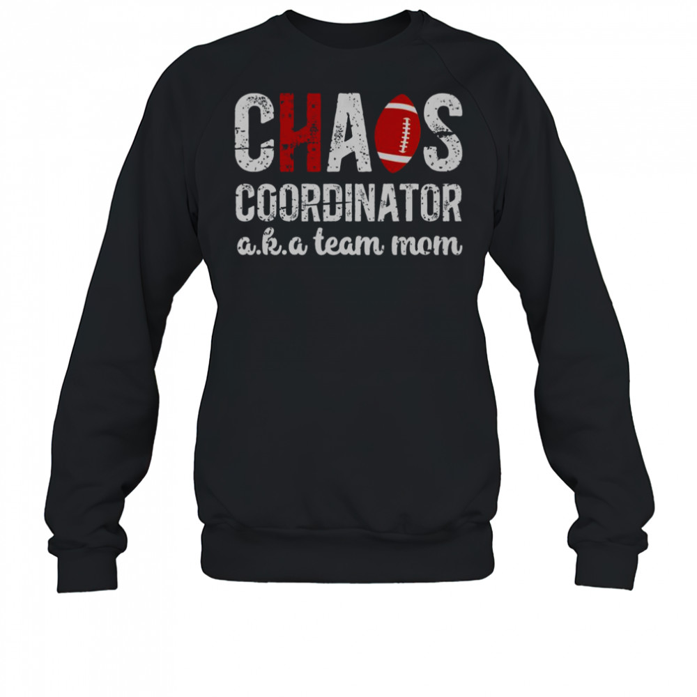 Chaos Coordinator Football Aka Team Mom T-Shirt Sweatshirt