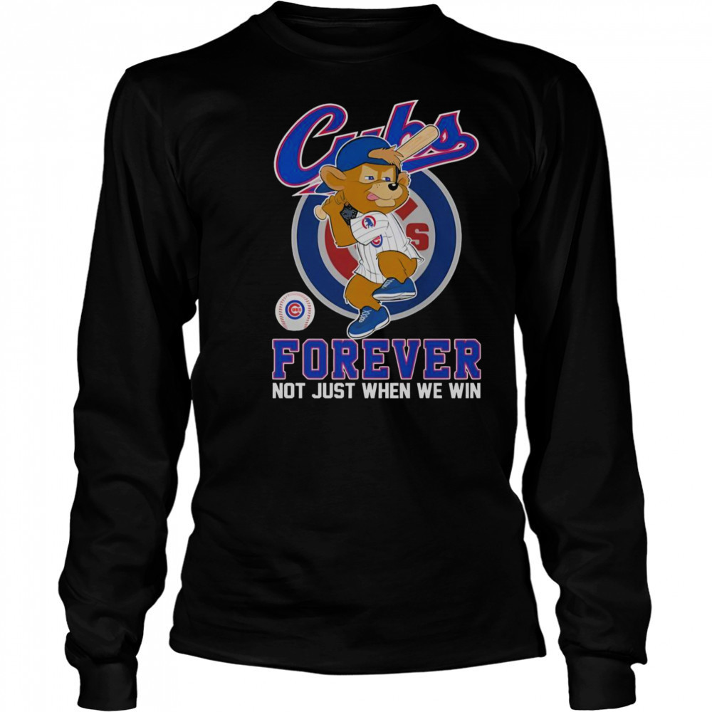 Chicago Cubs Forever Not Just When We Win Mascot T-Shirt Long Sleeved