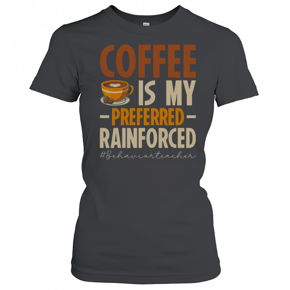 Coffee Is My Preferred Rainforced #Behaviorteacher T-Shirt Women's T-shirt