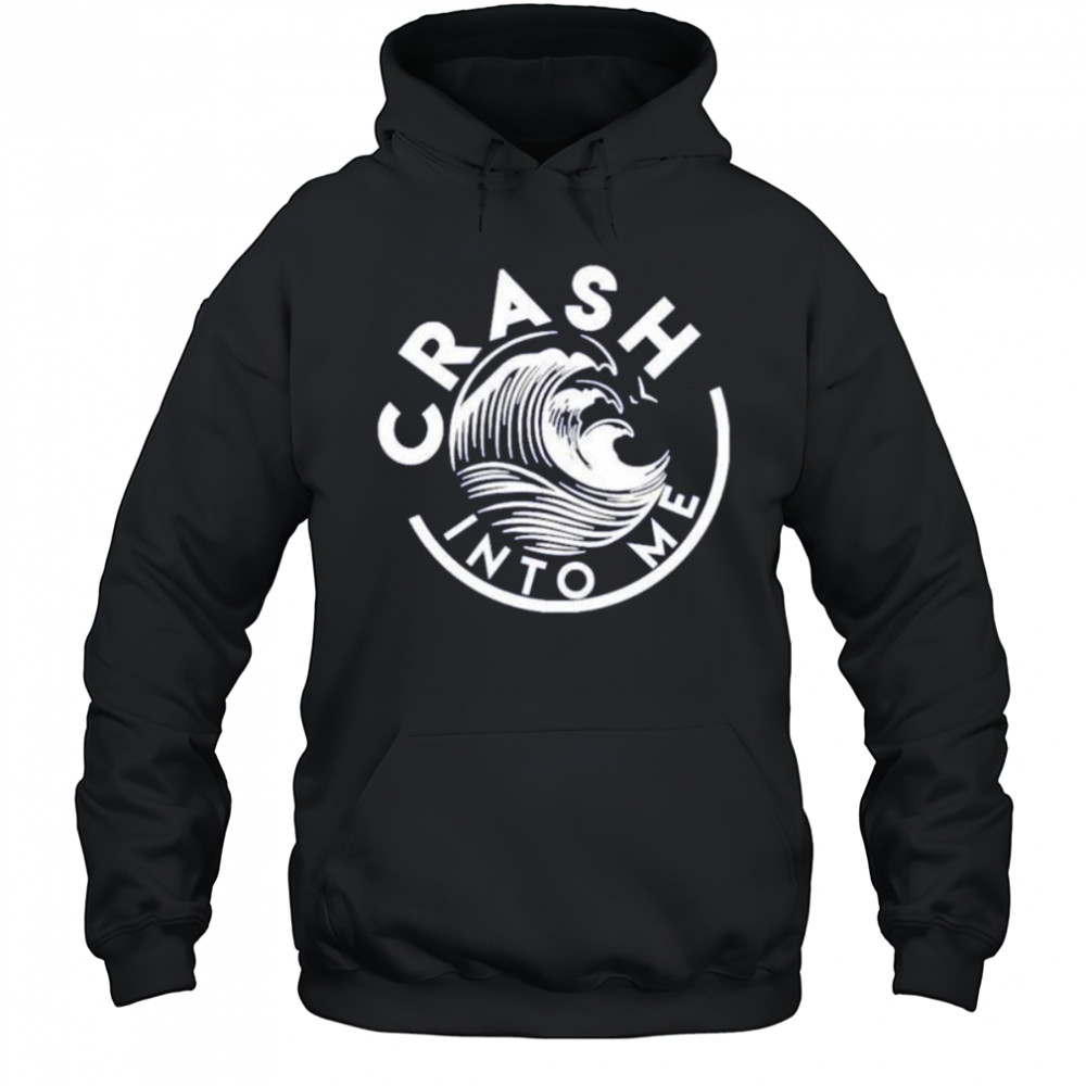 Crash into me shirt Hoodie