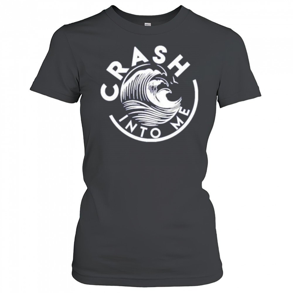 Crash into me shirt Women's T-shirt